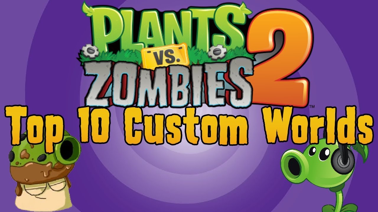 PvZ 2 - Top 10 Custom Worlds