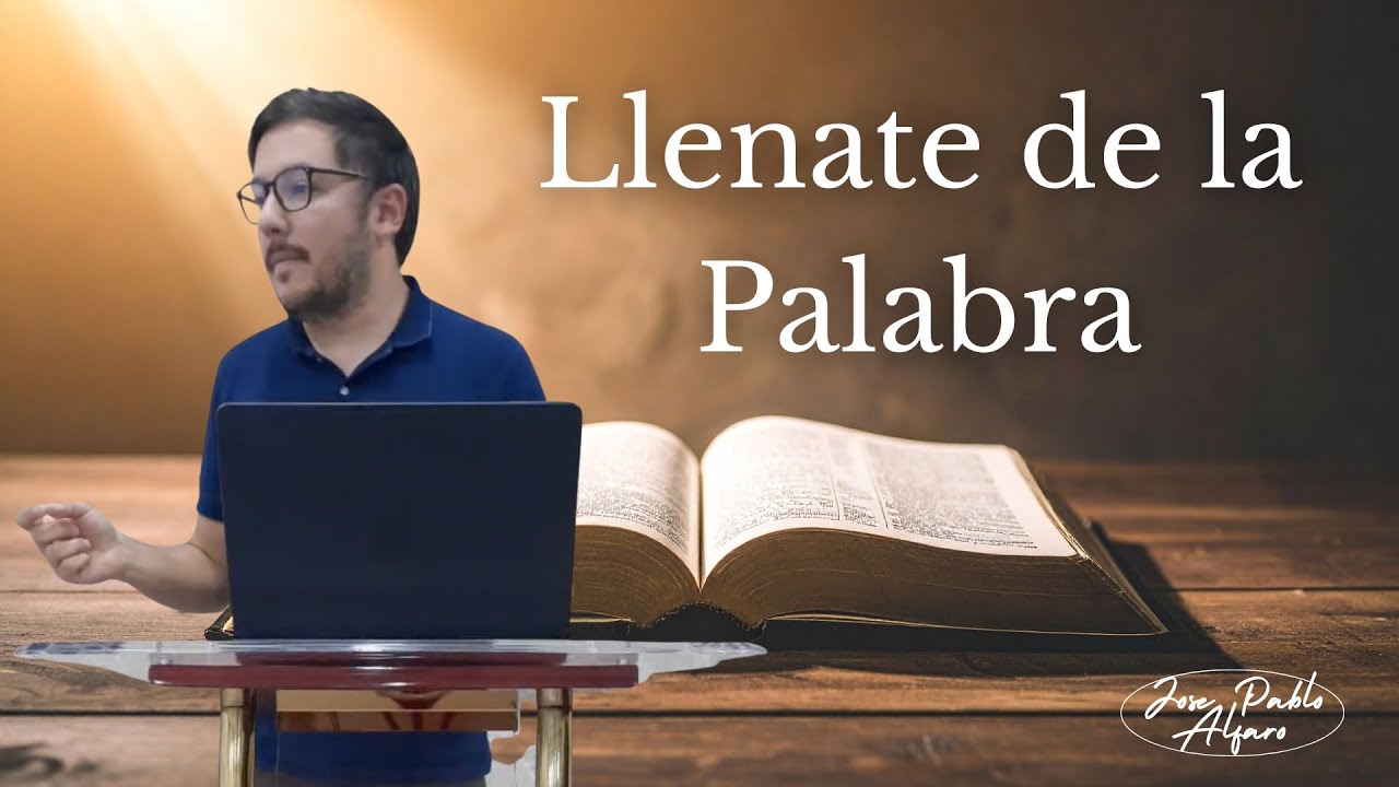 Llénate de la Palabra | Pastor Jose Pablo Alfaro