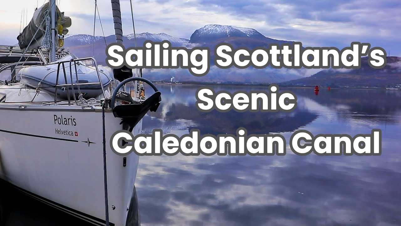 #53 | Sailing the Caledonian Canal: A Scenic Journey Through The Scottish Highlands