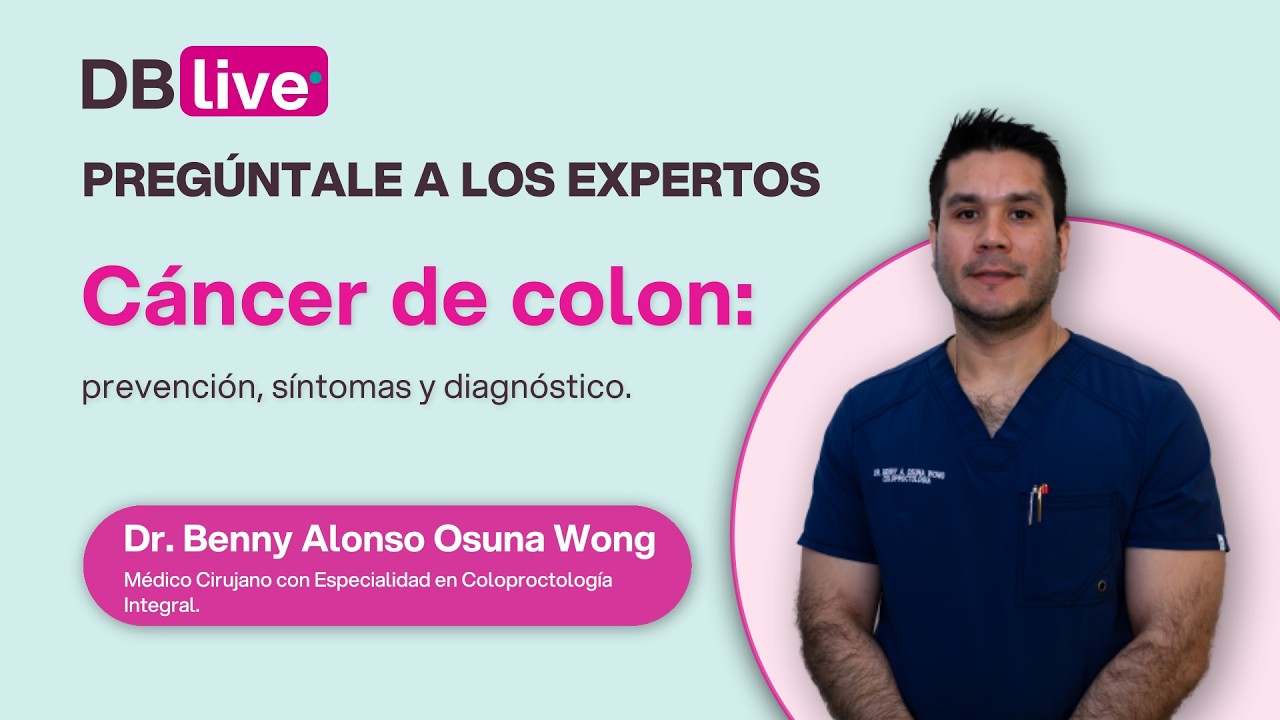 DBLIVE: Cáncer de colon: prevención, síntomas y diagnóstico por el Dr. Benny Alonso Osuna Wong