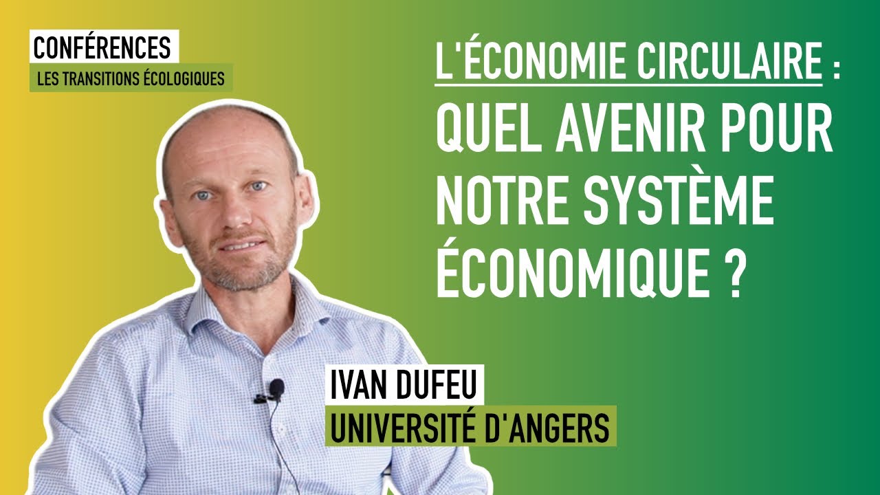 L’économie circulaire : quel avenir pour le système économique ? - Ivan Dufeu  @UniversiteDAngers