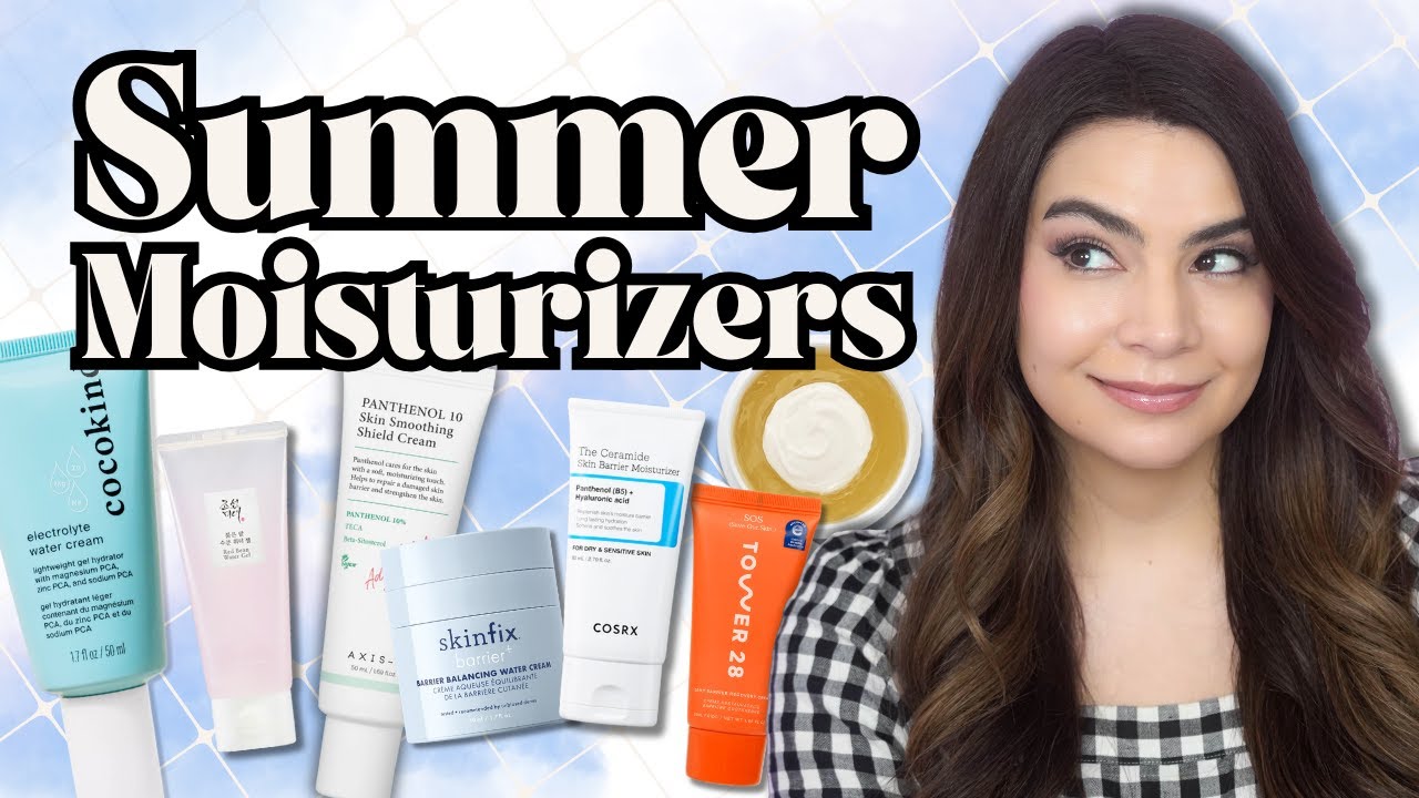 Moisturizers For Summer 2025! ☀️