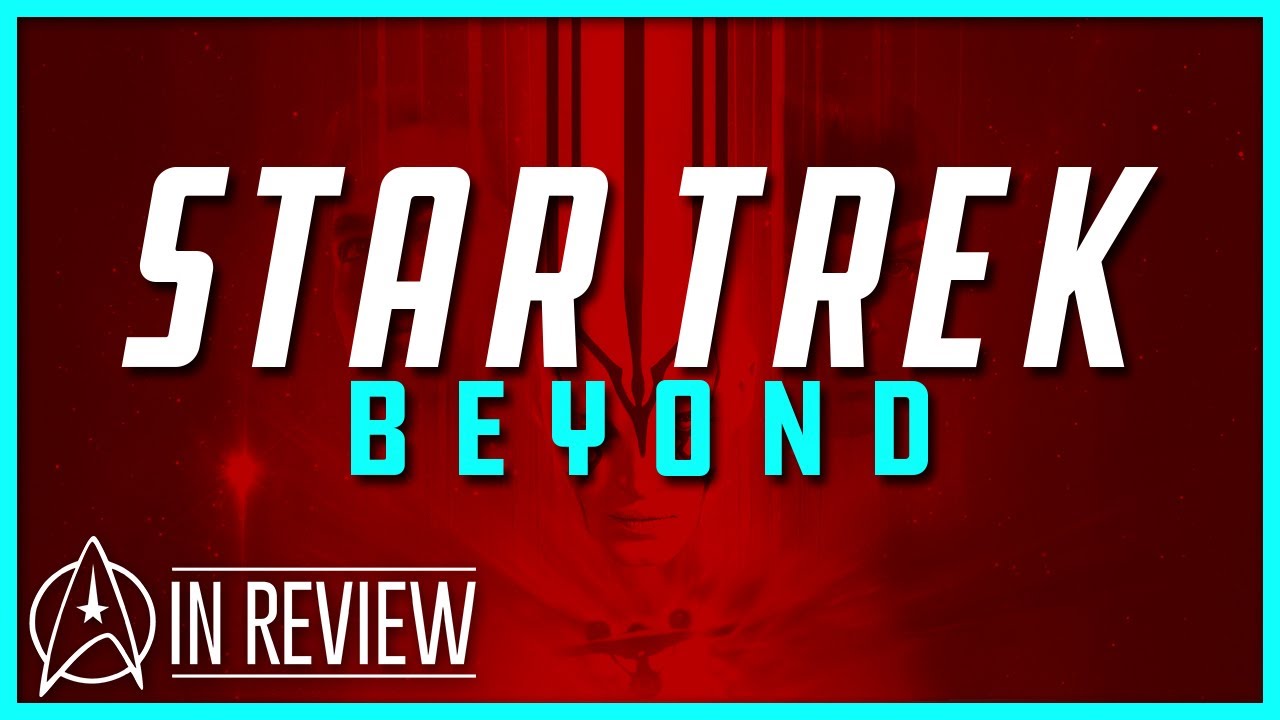 Star Trek Beyond - Every Star Trek Movie Reviewed & Ranked