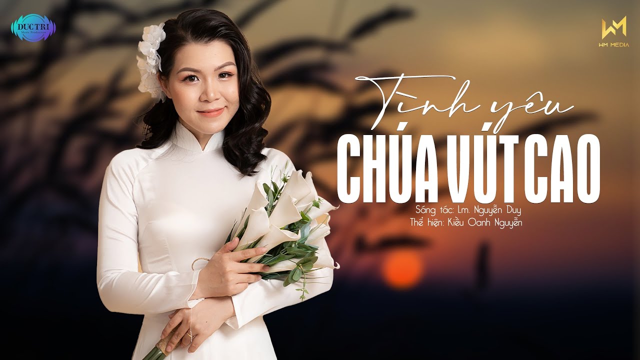 Tình Yêu Chúa Vút Cao (Sáng tác: Lm. Nguyễn Duy) - Kiều Oanh Nguyễn | Official Lyric Video