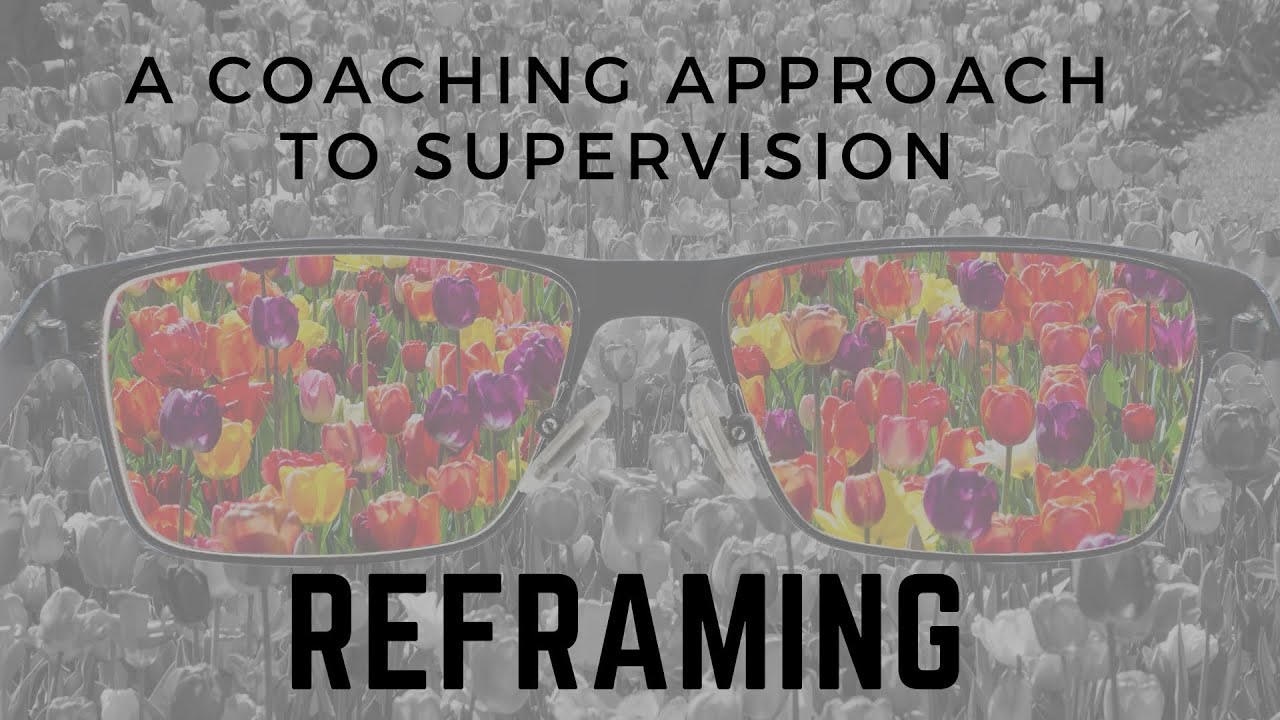 A Coaching Approach to Supervision: Reframing