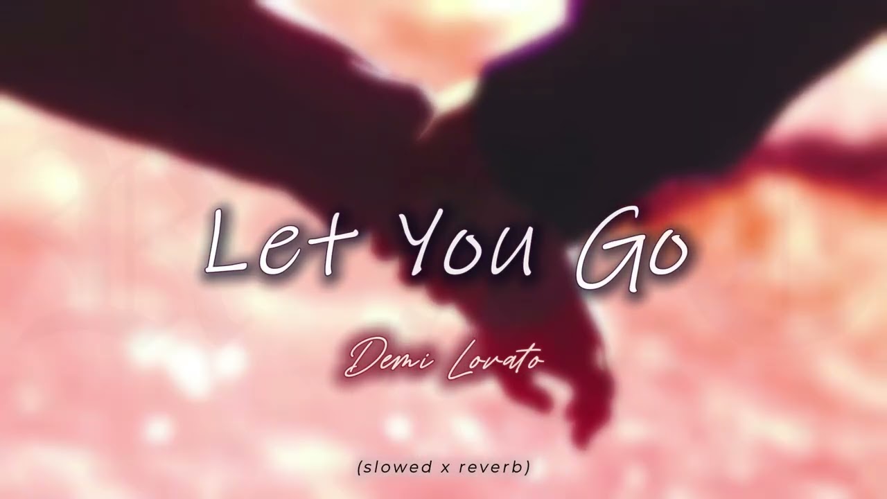 𝑳𝒆𝒕 𝒀𝒐𝒖 𝑮𝒐 - 𝑫𝒆𝒎𝒊 𝑳𝒐𝒗𝒂𝒕𝒐 | (𝒔𝒍𝒐𝒘𝒆𝒅 𝒙 𝒓𝒆𝒗𝒆𝒓𝒃 𝒕𝒐 𝒑𝒆𝒓𝒇𝒆𝒄𝒕𝒊𝒐𝒏)