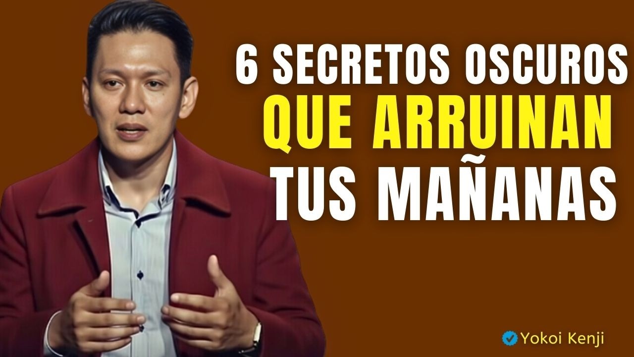 6 SECRETOS OSCUROS QUE ARRUINAN TUS MAÑANAS | Yokoi Kenji