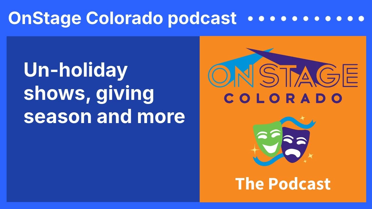 Un-holiday shows, giving season and more | OnStage Colorado podcast