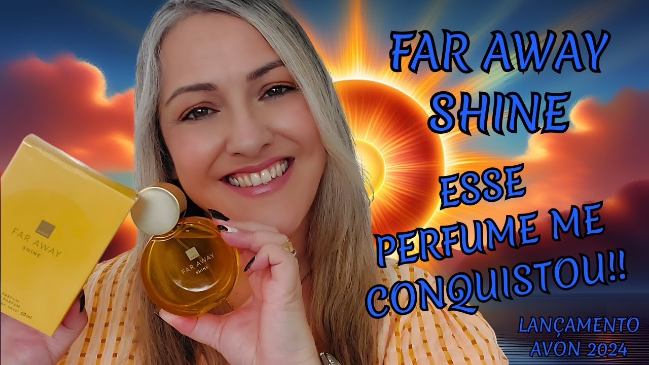 Far Away Shine - Perfume Que Me Conquistou