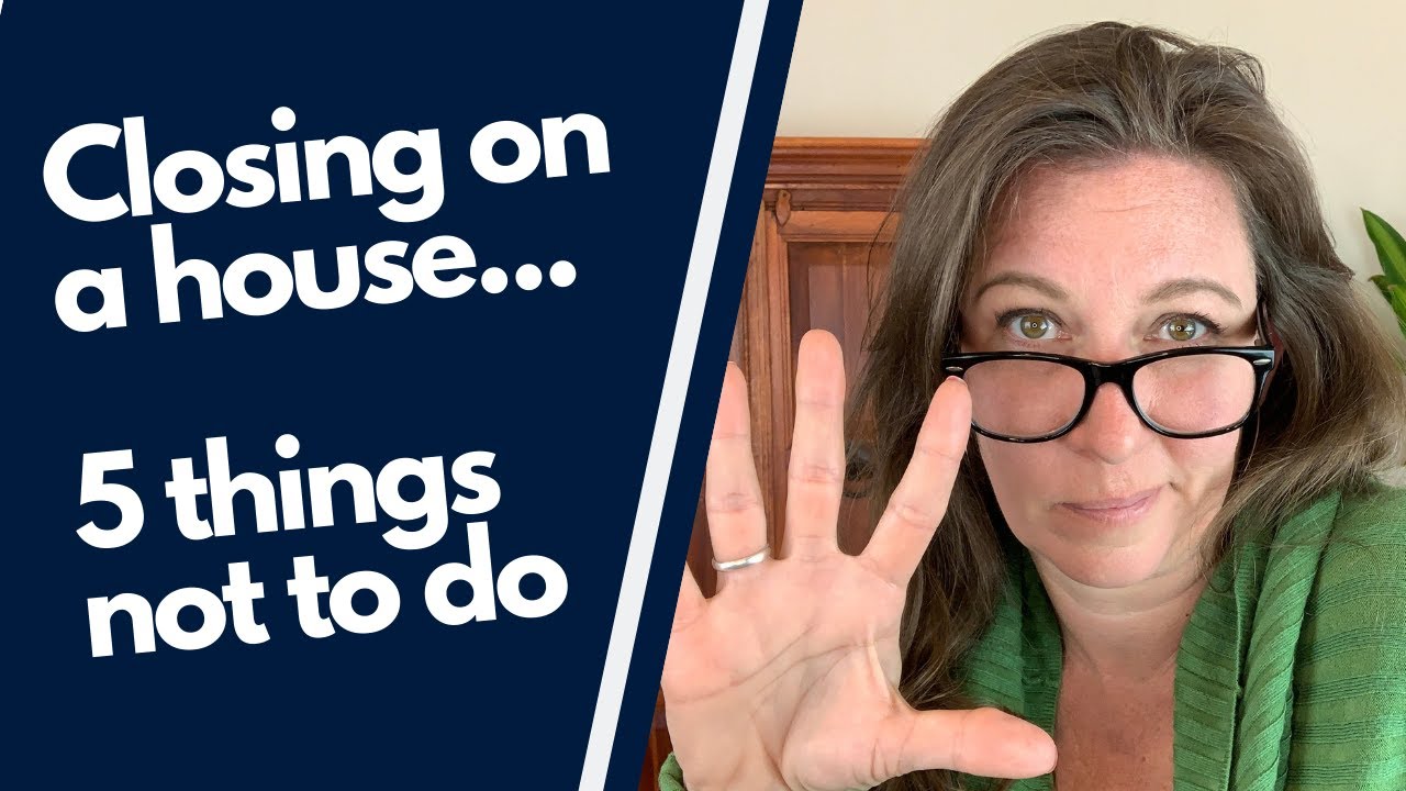 Closing on a house | 5 things not to do