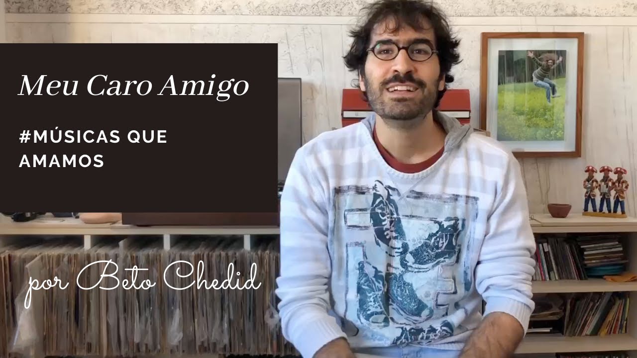 MQA #6 - como tocar Meu Caro Amigo, de Chico Buarque e Francis Hime, por Beto Chedid (YouTube)