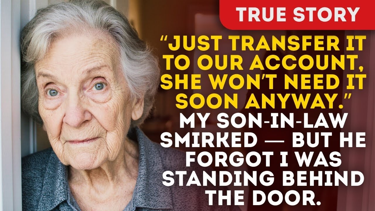 “Just Transfer It To Our Account, She Won’t Need It Soon Anyway” My Son-In-Law Smirked — But He