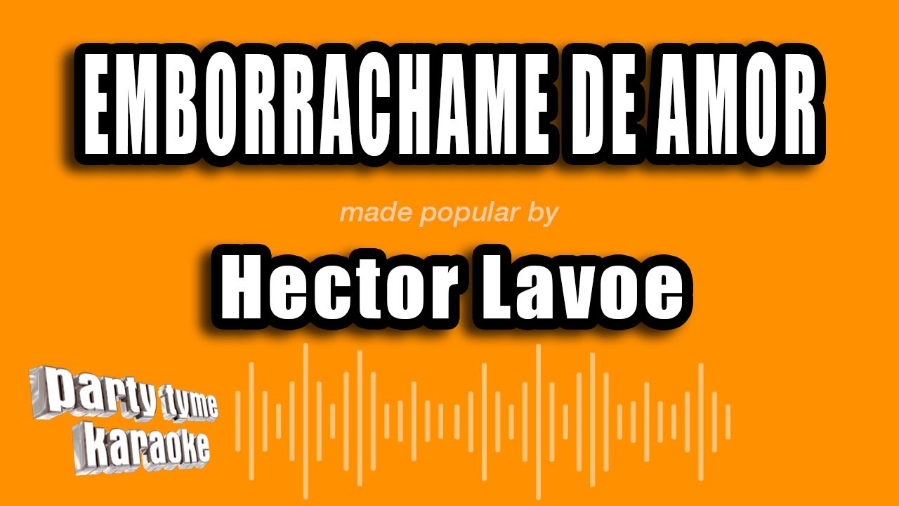 Hector Lavoe - Emborrachame De Amor (Versión Karaoke)