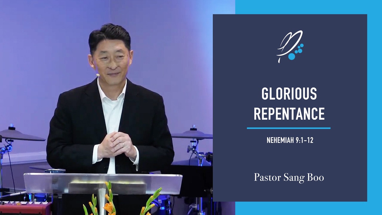 Glorious Repentance (Nehemiah 9:1-5) - Pastor Sang Boo