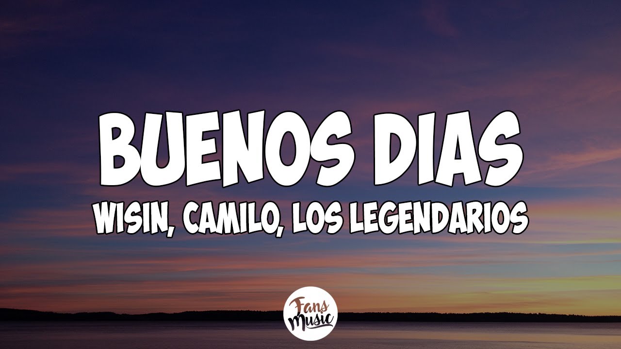 Wisin, Camilo, Los Legendarios - Buenos D&iacute;as (Letra/Lyrics)
