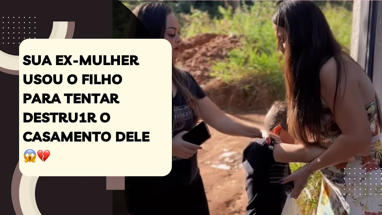 Sua ex-mulher usou o filho para tentar destru1r o casamento dele 😱💔