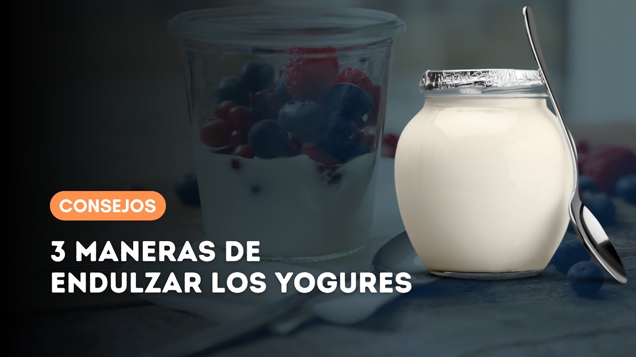 3 MANERAS DE ENDULZAR LOS YOGURES