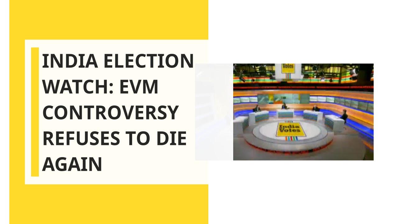 India Election Watch: EVM Controversy Refuses to Die Again