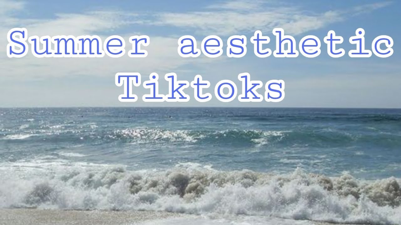 Summer aesthetic Tiktoks 🌊🐚🌿