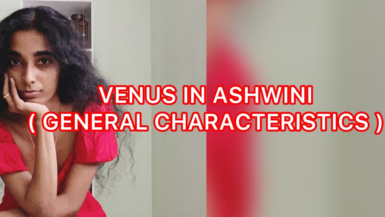 VENUS IN ASHWINI ( GENERAL CHARACTERISTICS )