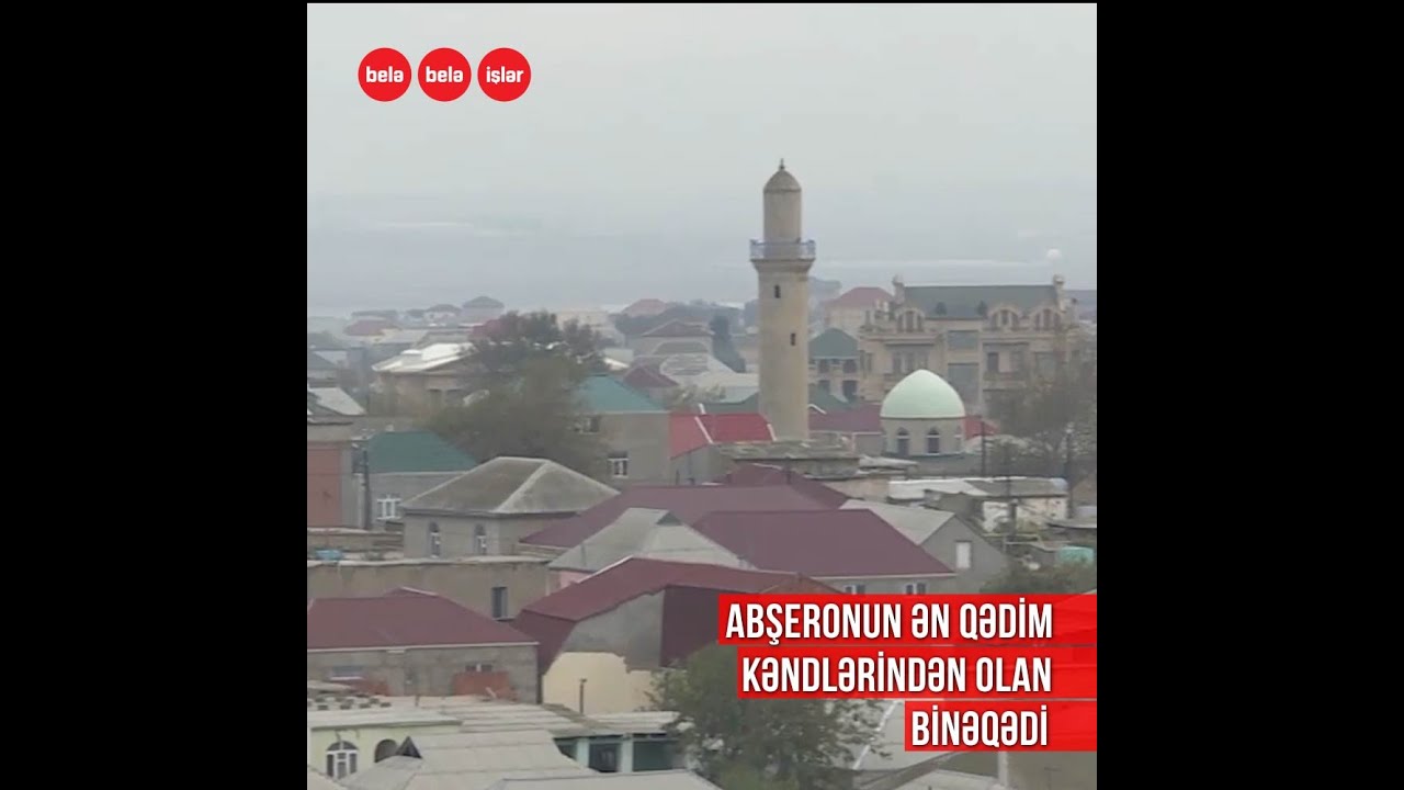 Binəqədi kəndinin tarixi haqqında maraqlı faktlar