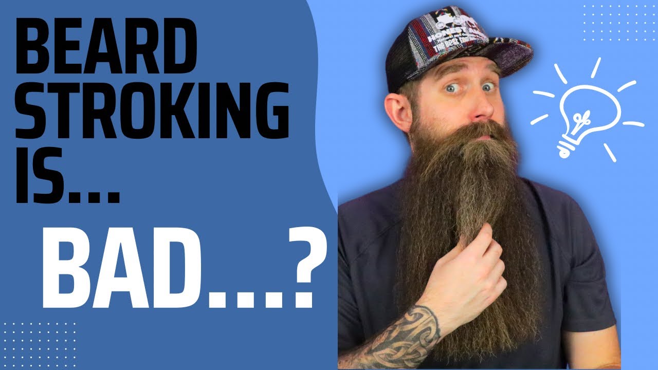 Stroking Your Beard CAN Be a Problem...