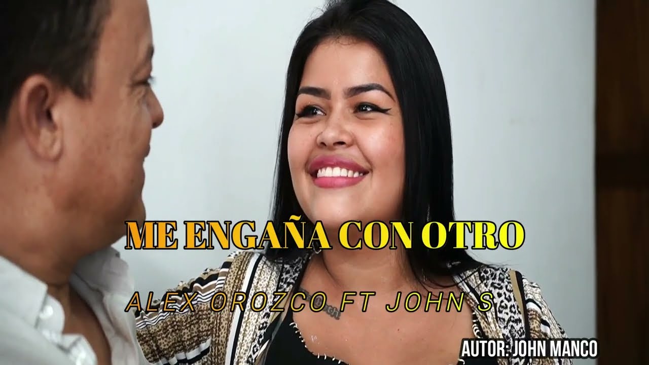 ME ENGAÑA CON OTRO  - ALEX OROZCO feat JOHN S. (Video Oficial)