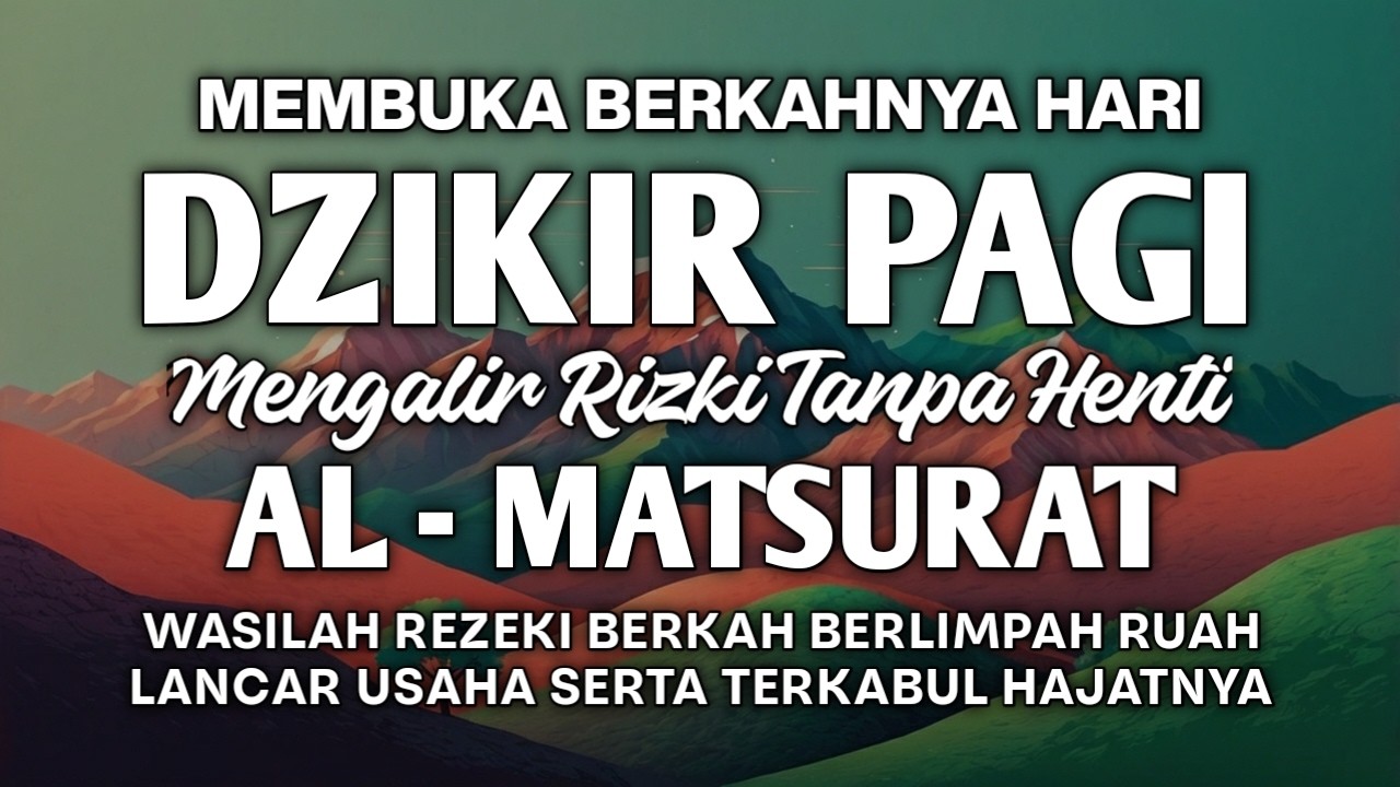 DZIKIR PAGI AL MATSURAT PERANTARA REZEKI MENGALIR DERAS USAHA GAMPANG DAN HAJAT SEGERA ALLAH WUJUDKA