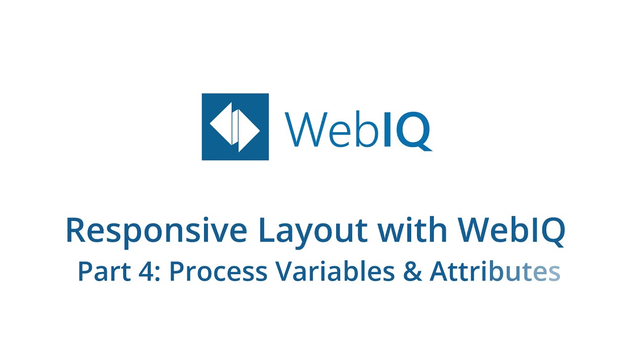 Responsive Layout with WebIQ - Part 4: Process Variables & Attributes