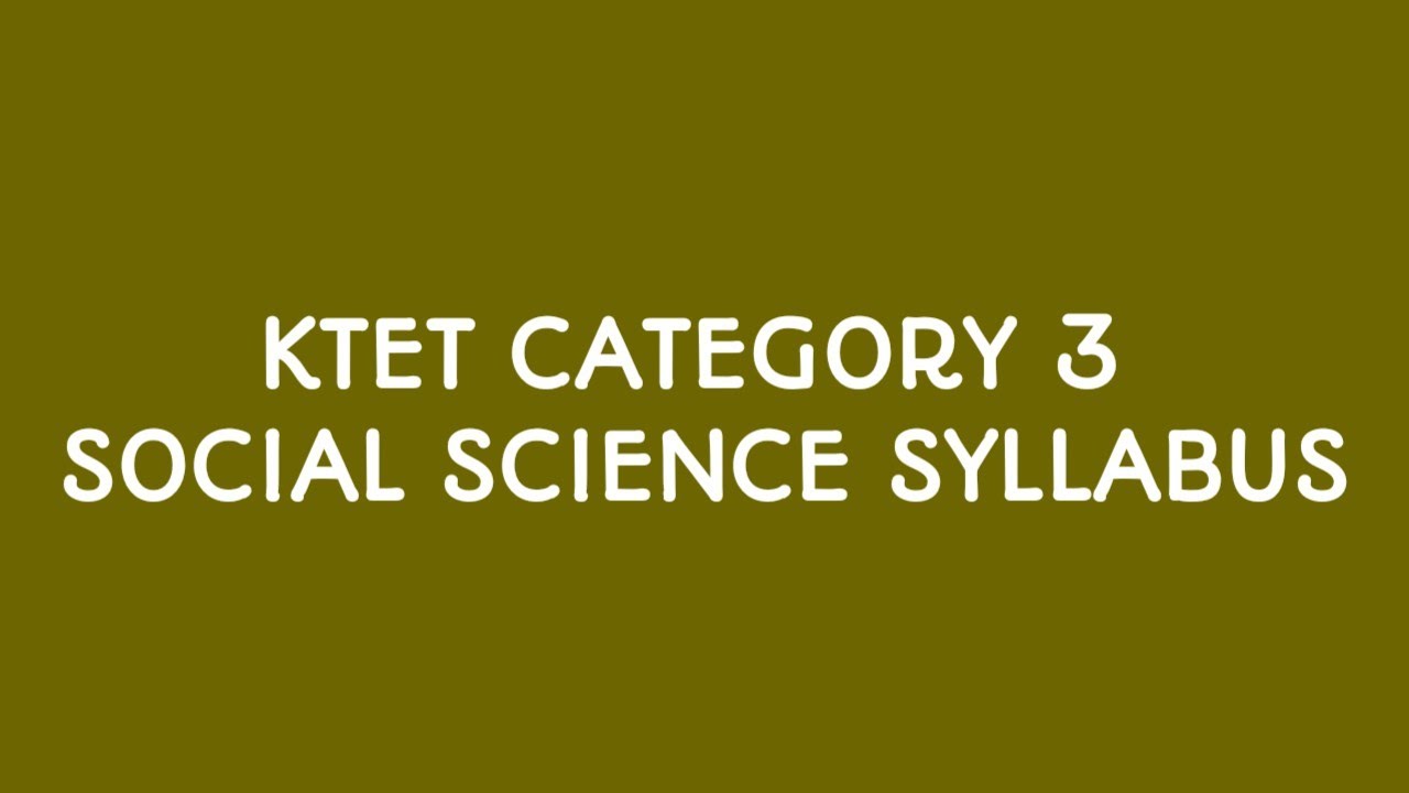 KTET CATEGORY 3 Social Science  syllabus Overview