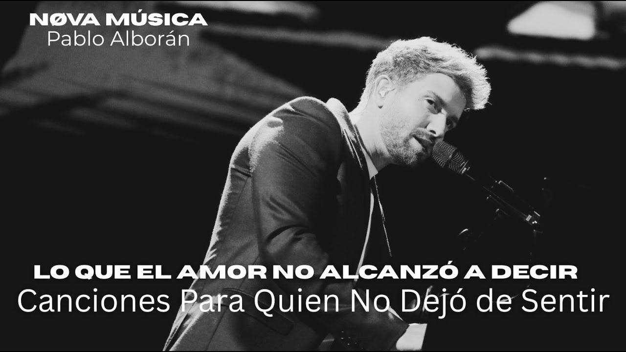 Pablo Alborán - Lo Que el Amor No Alcanzó a Decir l Canciones Para Quien No Dejó de Sentir
