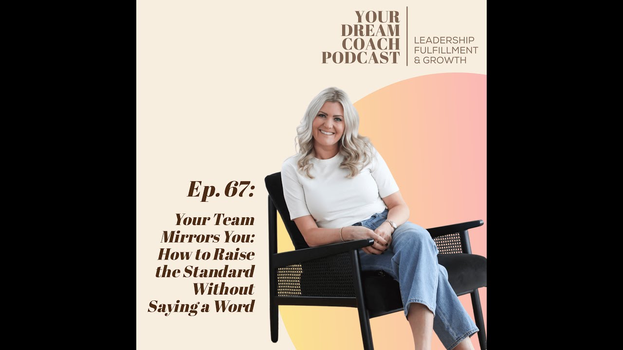 Ep. 67 - Your Team Mirrors You: How to Raise the Standard Without Saying a Word
