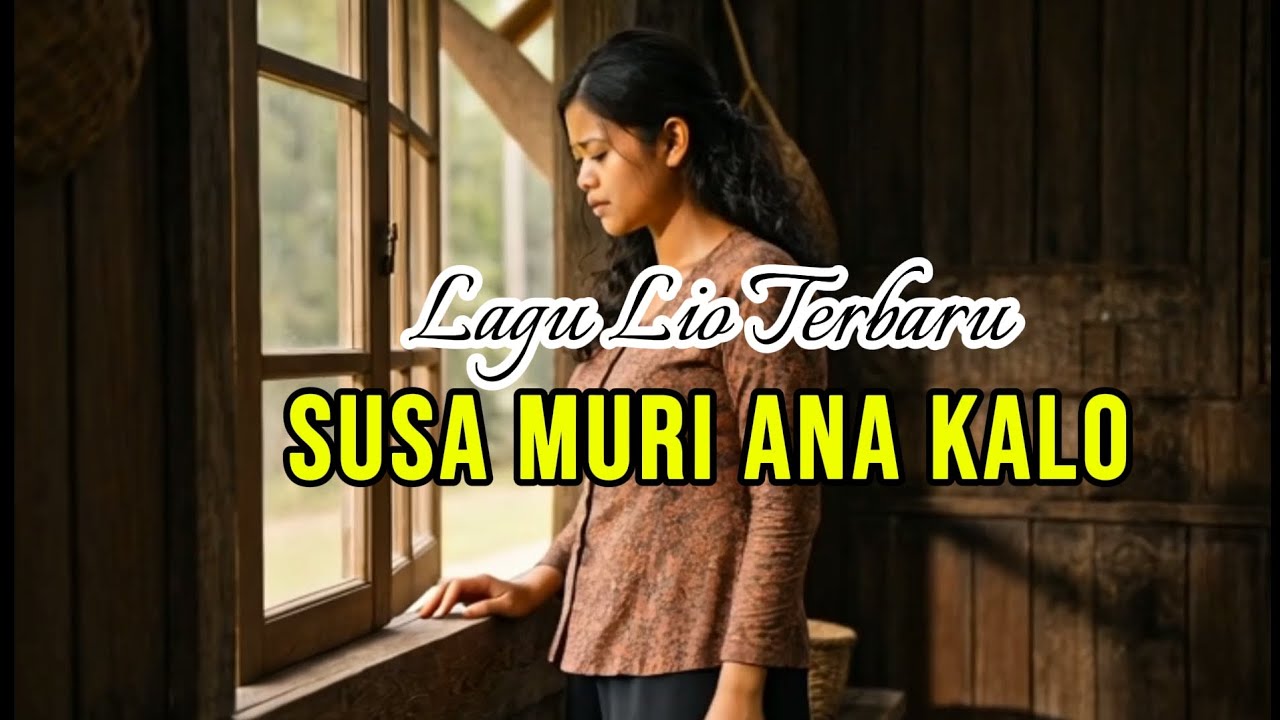 Lagu Lio Terbaru 2026 - Susa Muri Ana Kalo Cover