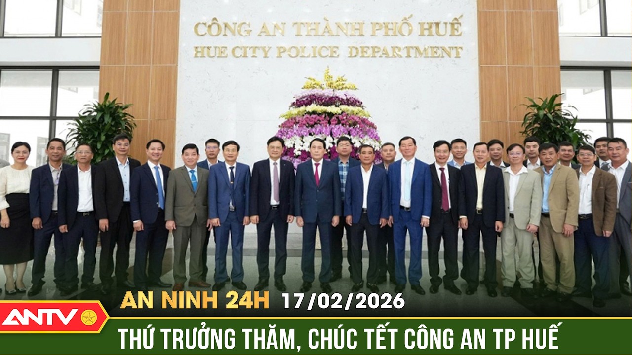 An ninh 24h ngày 17/2 (Mùng 1 Tết): Lãnh đạo Bộ Công an chúc Tết lực lượng Công an TP Huế | ANTV