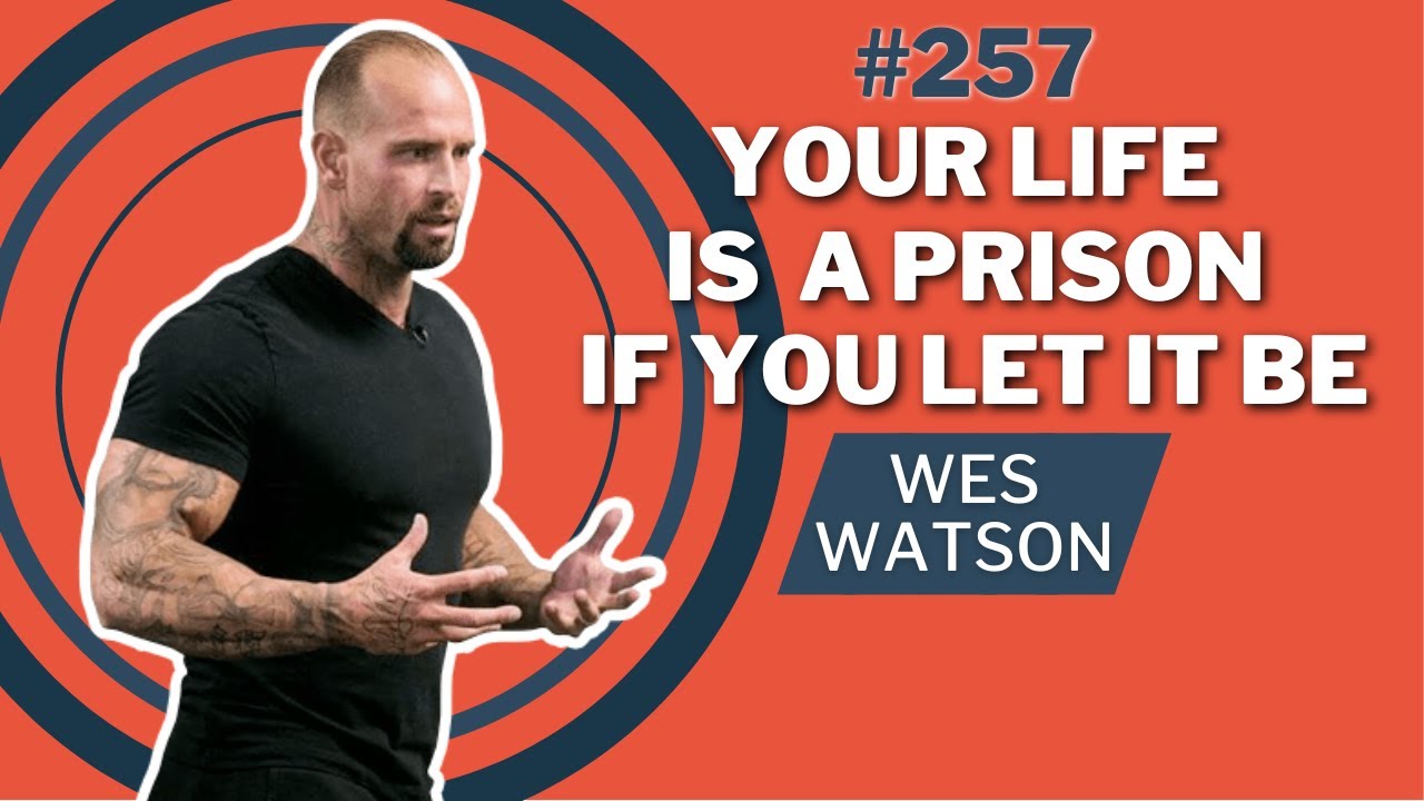 Your Life Is A Prison If You Let It Be | Wes Watson