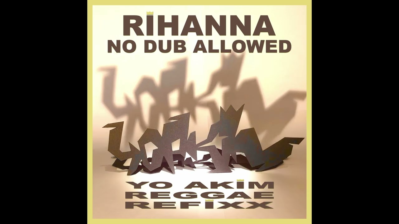 Rihanna - No DUB Allowed (Yo Akim Reggae ReFiXX)