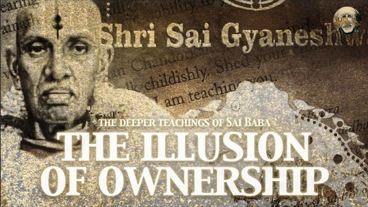 The Deeper Teachings of Sai Baba - 'The Illusion of Ownership'