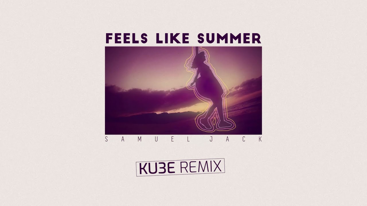 Samuel Jack 'Feels Like Summer' [KU3E REMIX] AUDIO