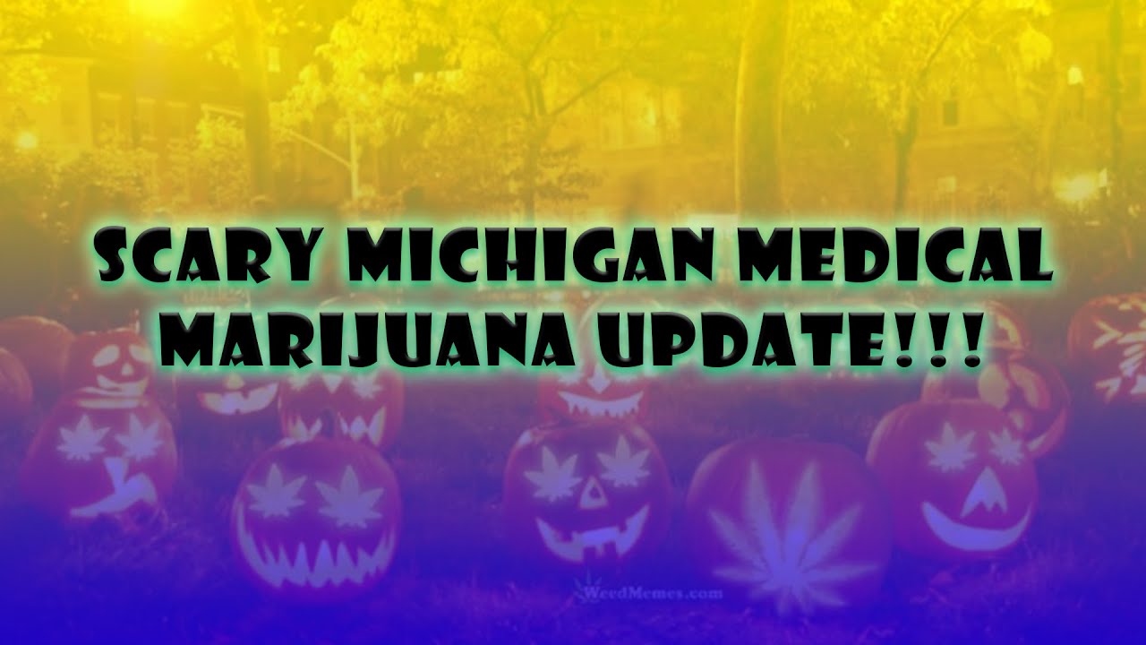 Scary Michigan Medical Marijuana Update