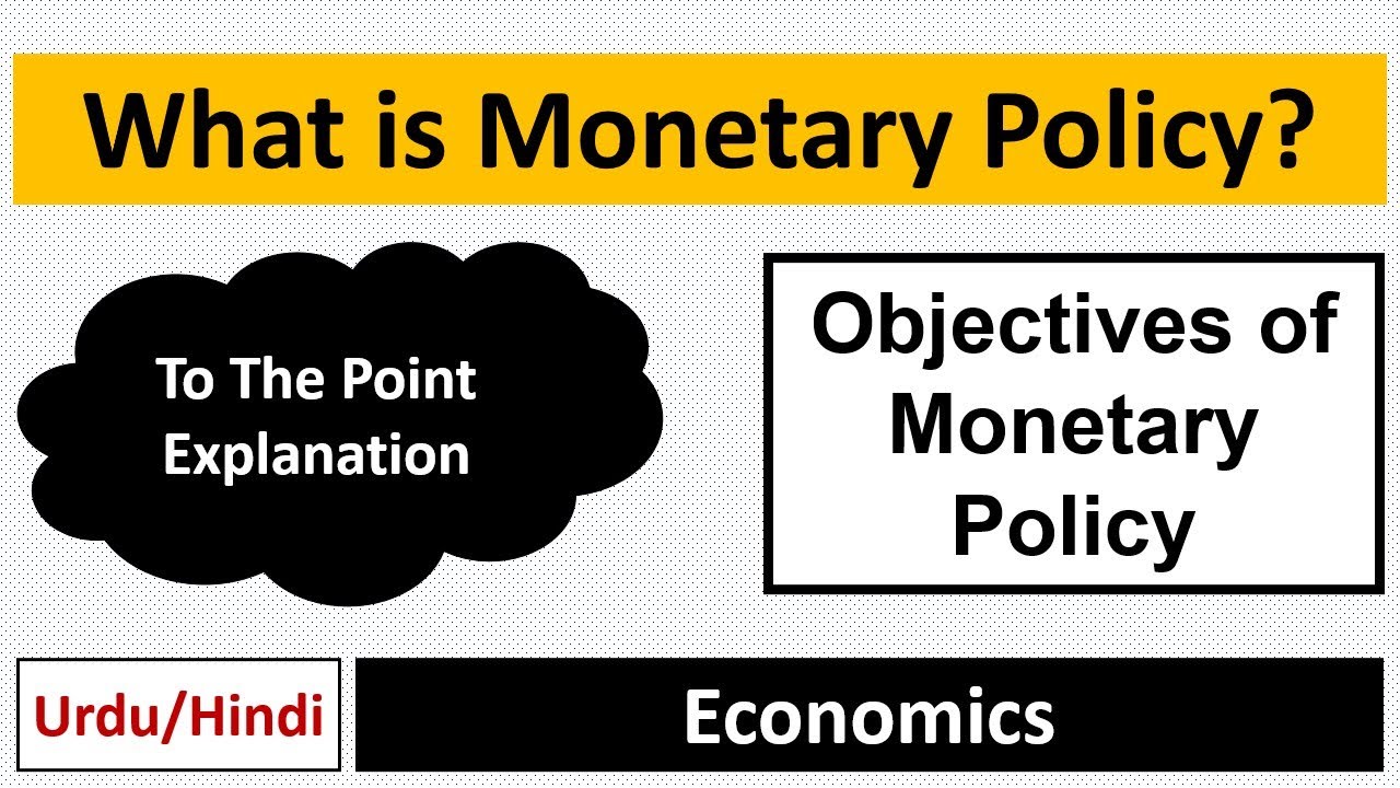 What is Monetary Policy? Importance & Objectives of Monetary Policy