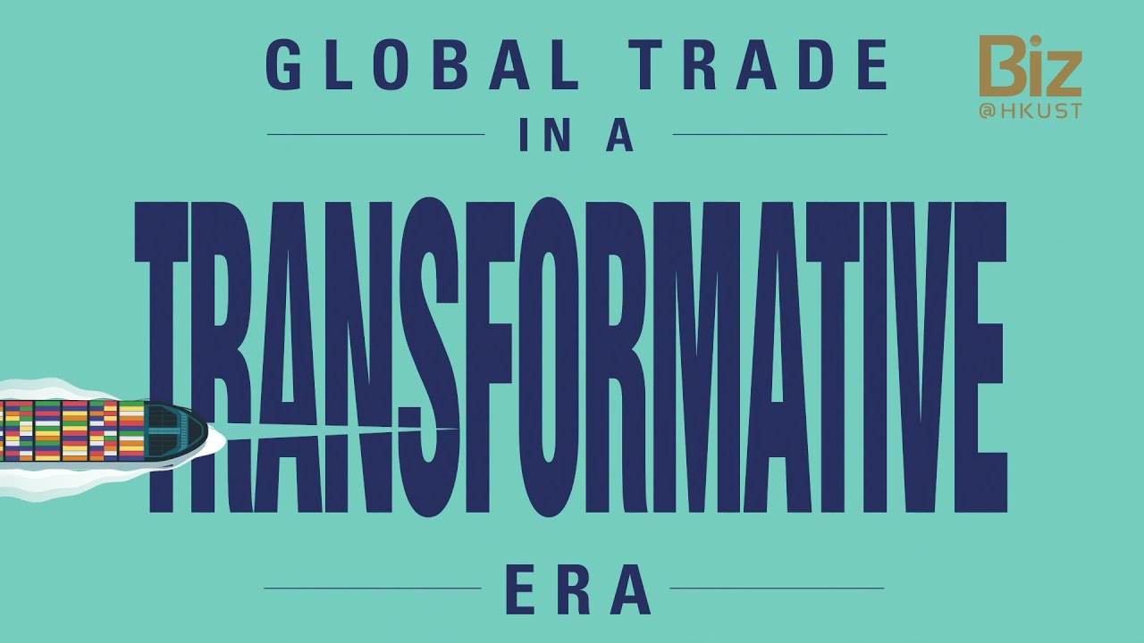 #GlobalTrade in a Transformative Era (Summer 2021) | #BizMagazineHKUST