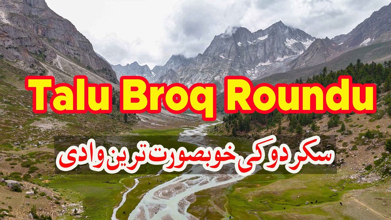 Talu Broq Valley Roundu Skardu Gilgit Baltistan Tormik Bilamik.