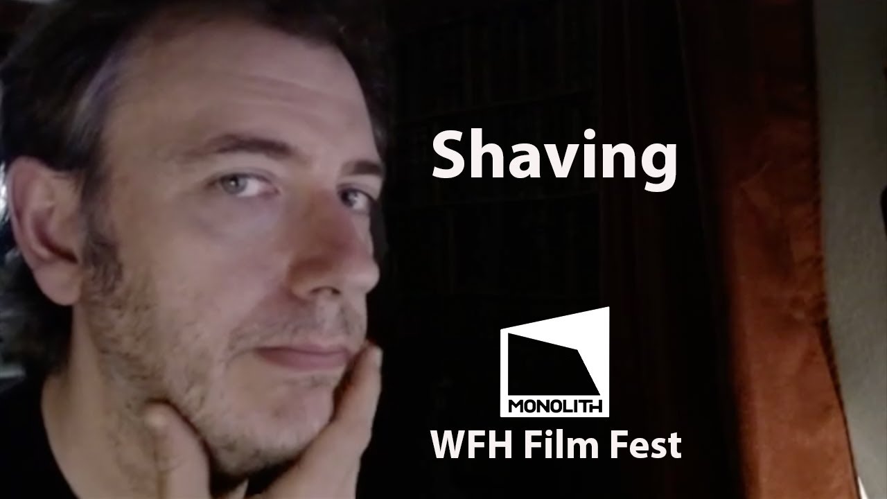 Shaving - Monolith [WFH] Film Fest!