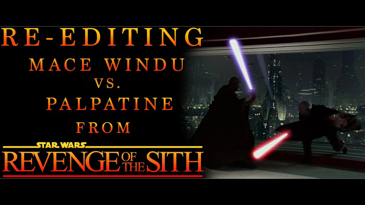 RE-EDITING the MACE WINDU VS. PALPATINE Duel from REVENGE OF THE SITH