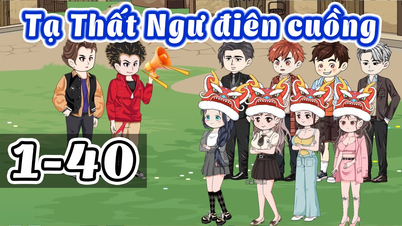 Tạ Thất Ngư điên cuồng - Tập 1-40 | Gấu Bựa Review