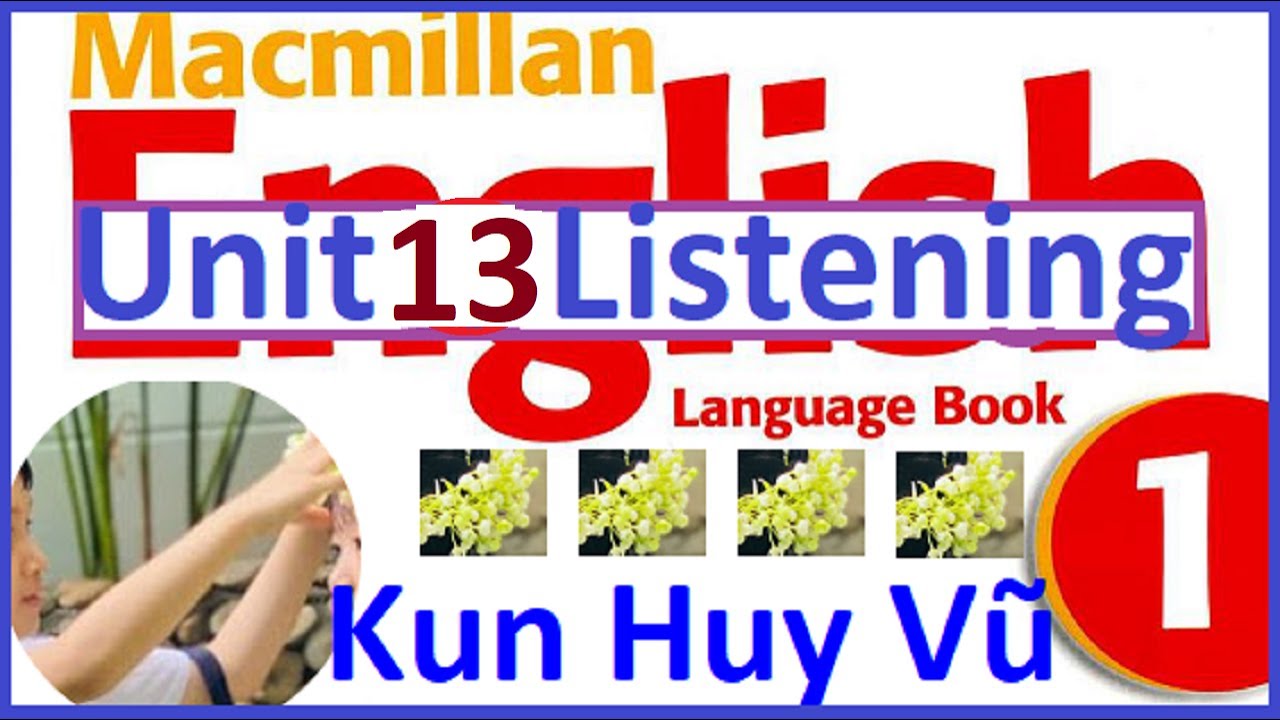 Macmillan English 1 Language Book Unit 13 Listening Tiếng Anh T&iacute;ch Hợp Lớp 1