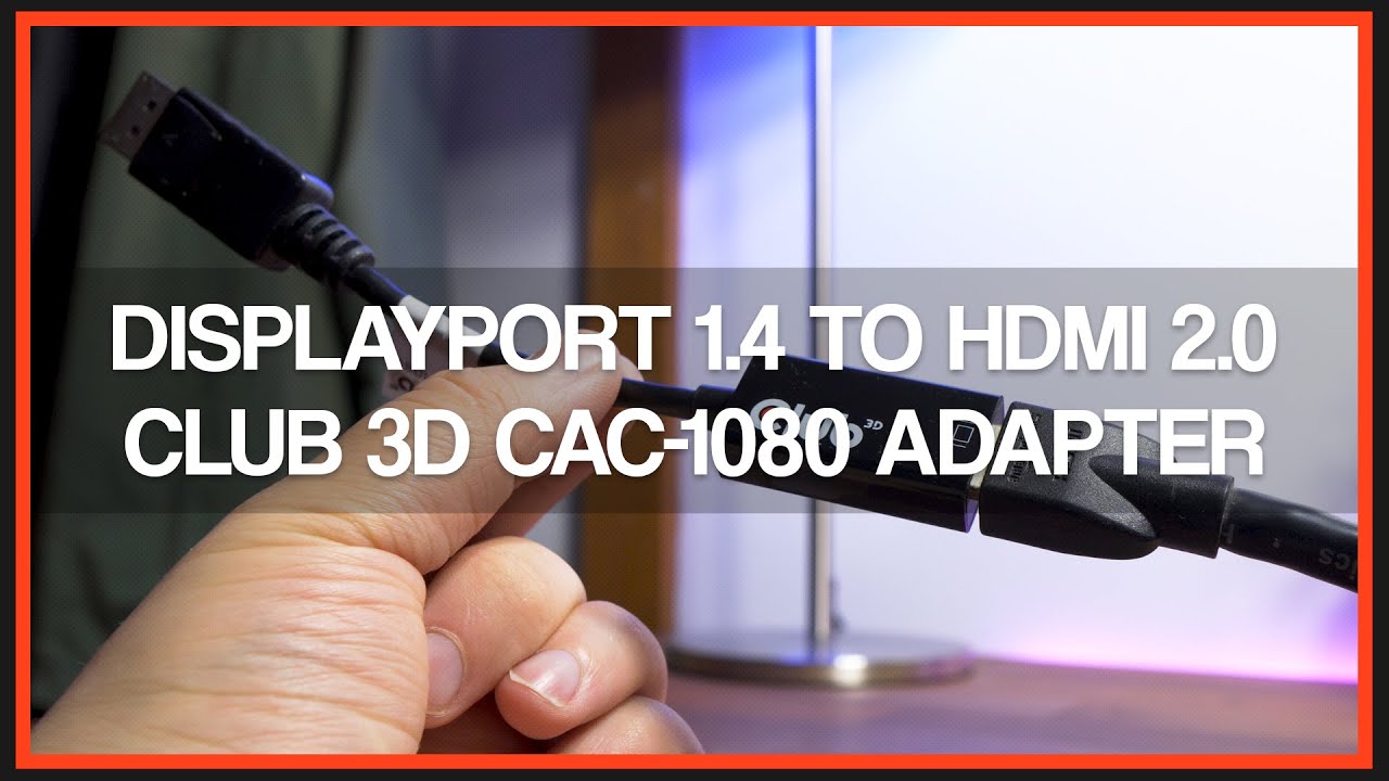 Club 3D CAC-1080 Display Port 1.4 to HDMI 2.0b HDR Adapter - Review