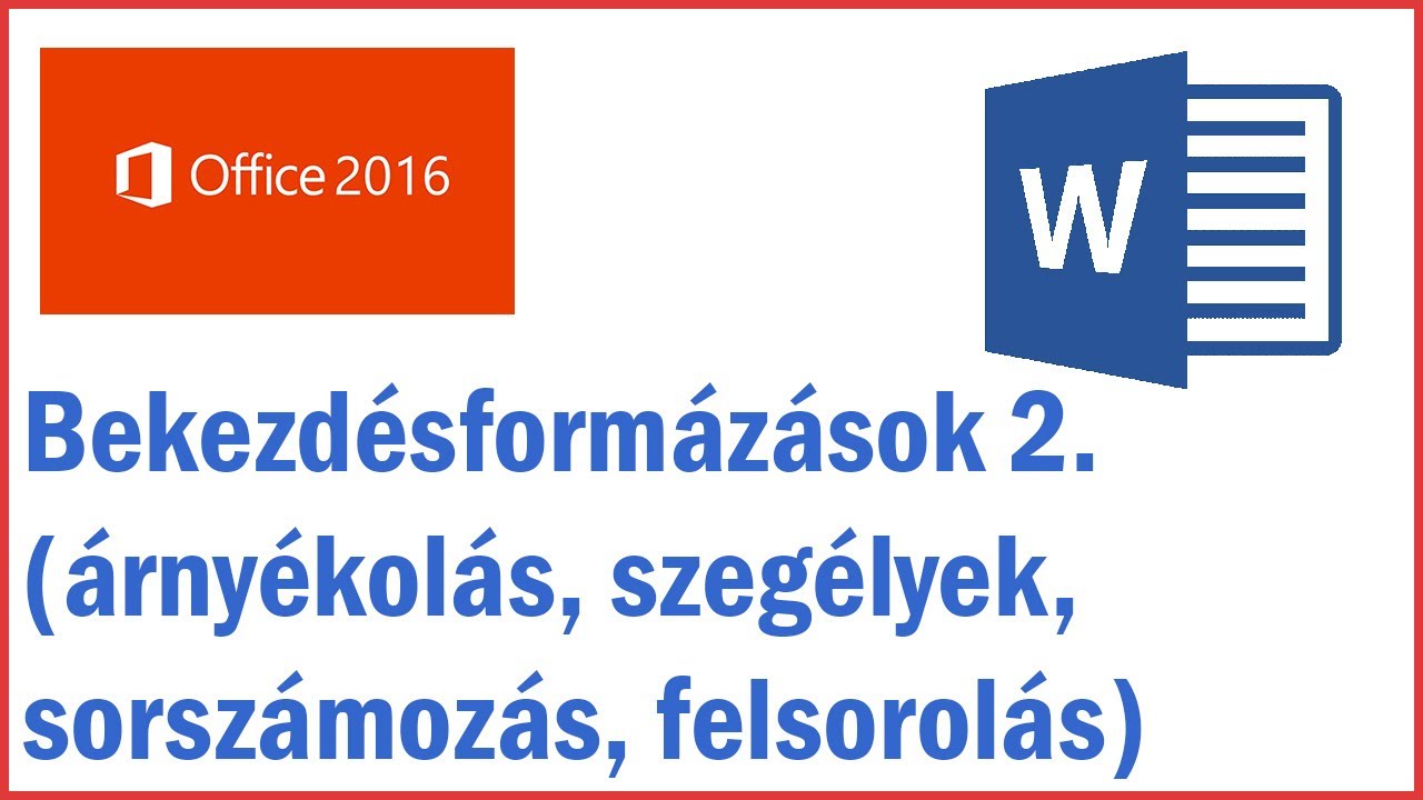 MS Office Word 2016 - 07. Bekezdésformázások 2. (árnyékolás, szegélyek, sorszámozás, felsorolás)