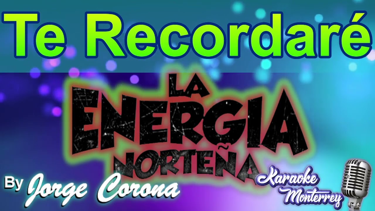 Karaoke Monterrey - La Energ&iacute;a Norte&ntilde;a - Te Recordar&eacute;