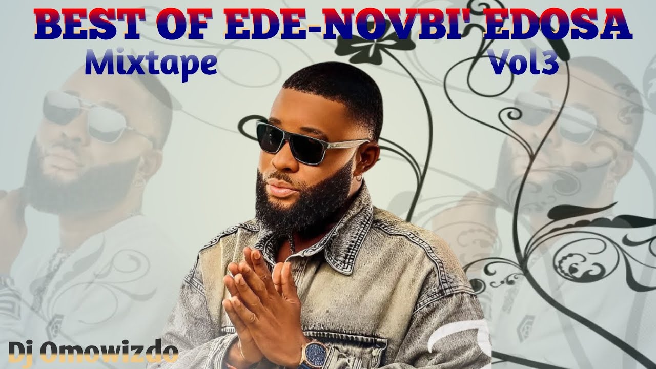 Best Of Ede-Novbi'Edosa Mixtape,Vol-3,By:Djomowizdo